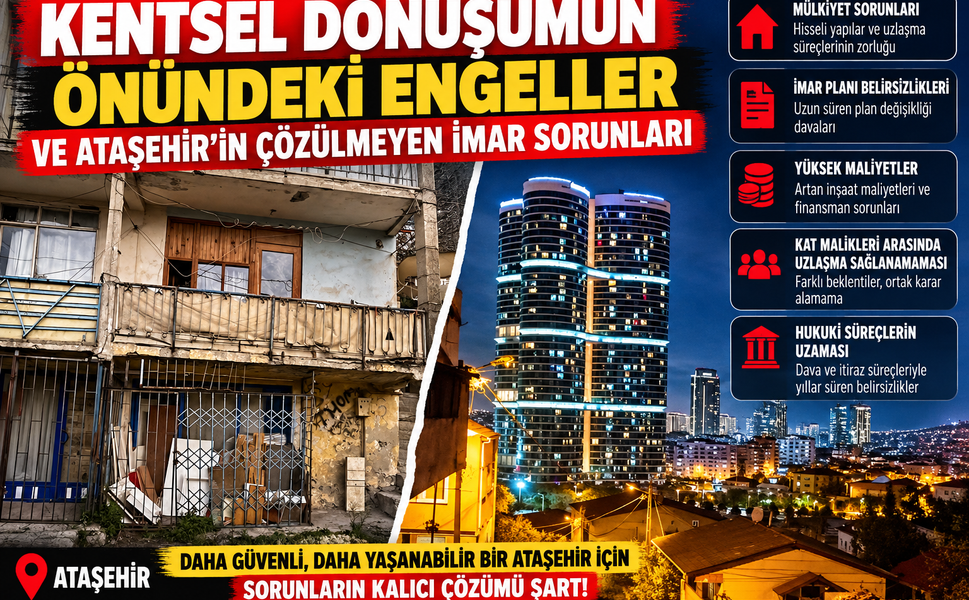 Kentsel Dönüşümün Önündeki Engeller ve Ataşehir’in Çözülmeyen İmar Sorunları