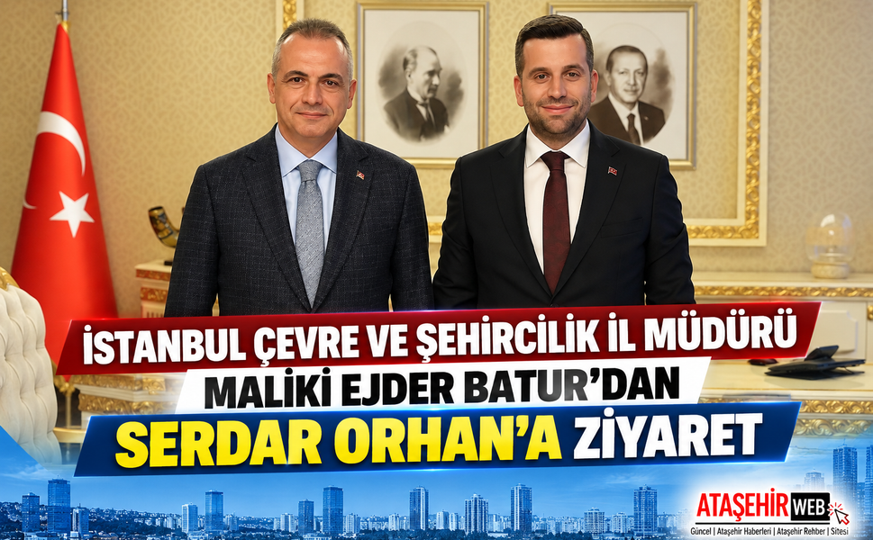 İstanbul Çevre ve Şehircilik İl Müdürü Maliki Ejder Batur’dan Serdar Orhan’a  Ziyaret