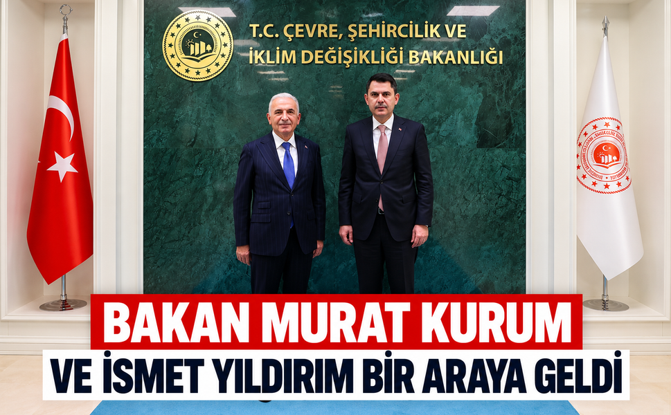 Bakan Murat Kurum ve  İsmet Yıldırım Bir Araya Geldi