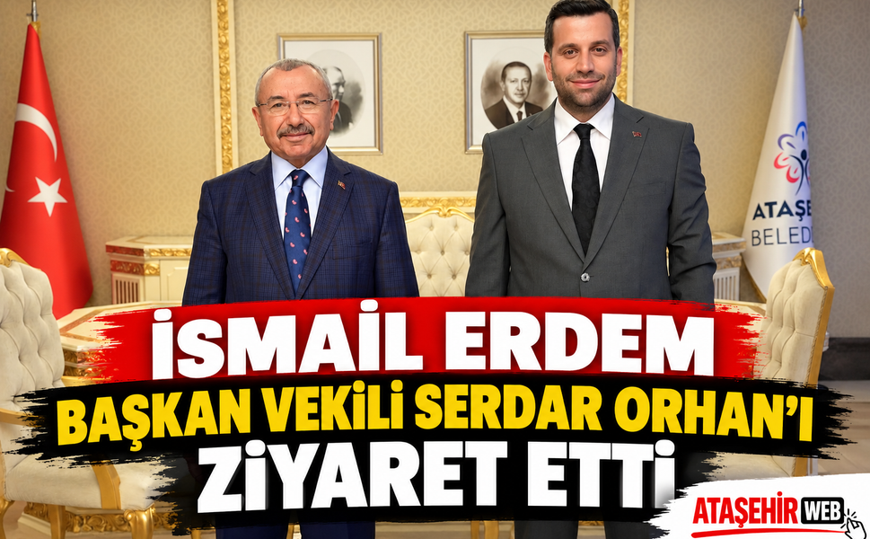 İsmail Erdem Başkan Vekili Serdar Orhan’ı Ziyaret Etti