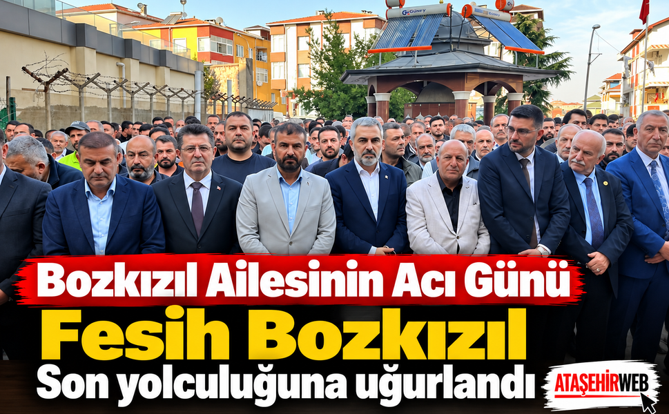 Bozkızıl Ailesinin Acı Günü, Fesih Bozkızıl Son yolculuğuna uğurlandı