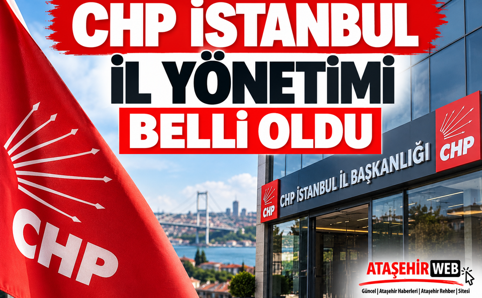 CHP İstanbul İl Yönetimi Belli Oldu