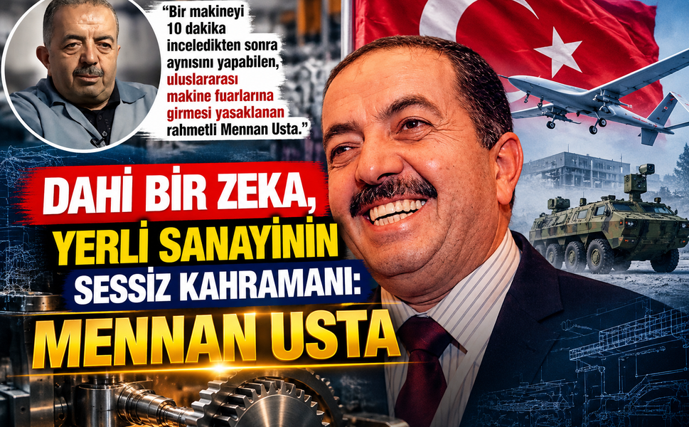 Dahi Bir Zeka, Yerli Sanayinin Sessiz Kahramanı: Mennan Usta