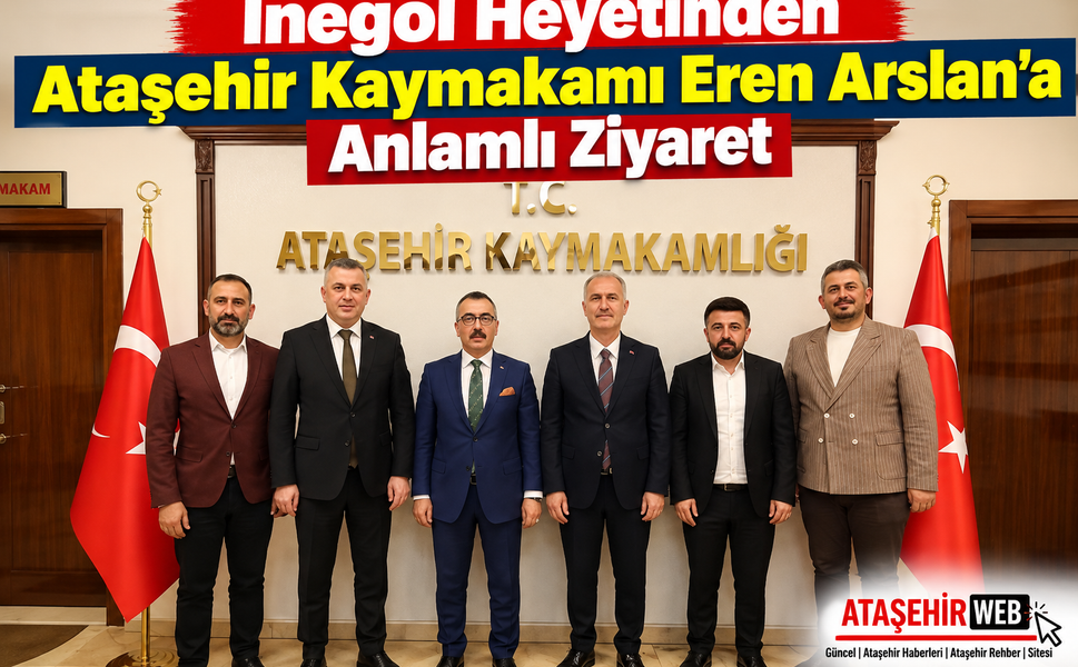 İnegöl Heyetinden Ataşehir Kaymakamı Eren Arslan’a Anlamlı Ziyaret