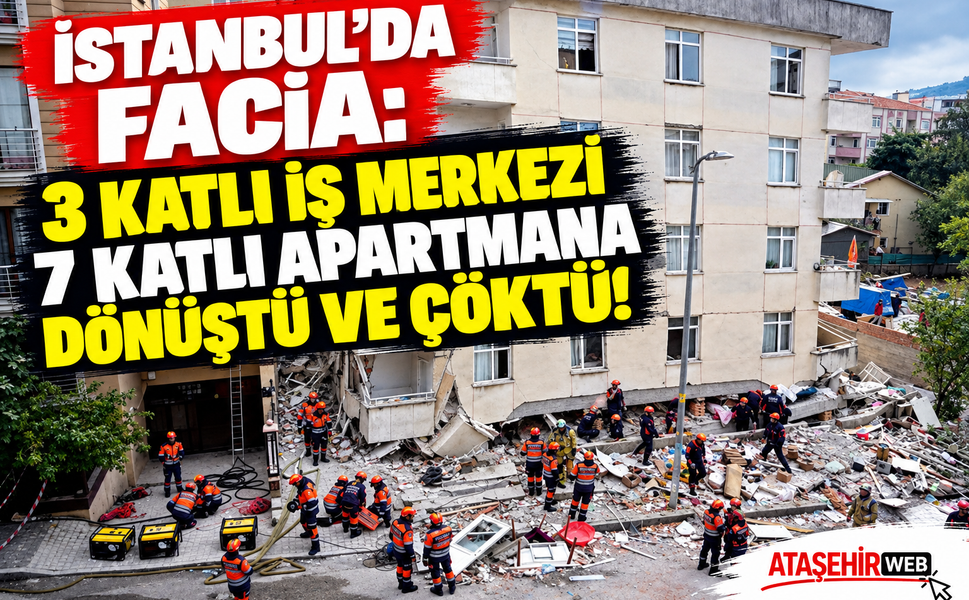 İstanbul’da Facia: 3 Katlı İş Merkezi 7 Katlı Apartmana Dönüştü ve Çöktü!