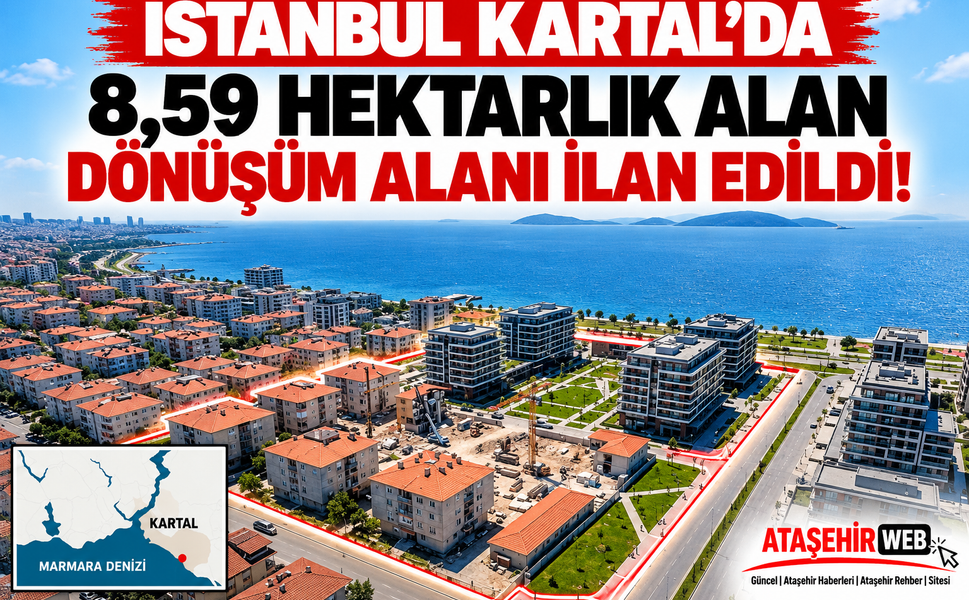 İstanbul Kartal’da 8,59 Hektarlık Alan Dönüşüm Alanı İlan Edildi!