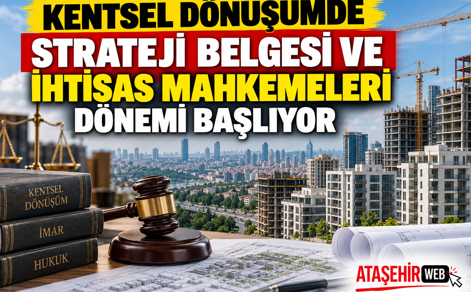 Kentsel Dönüşümde Strateji Belgesi ve İhtisas Mahkemeleri Dönemi Başlıyor