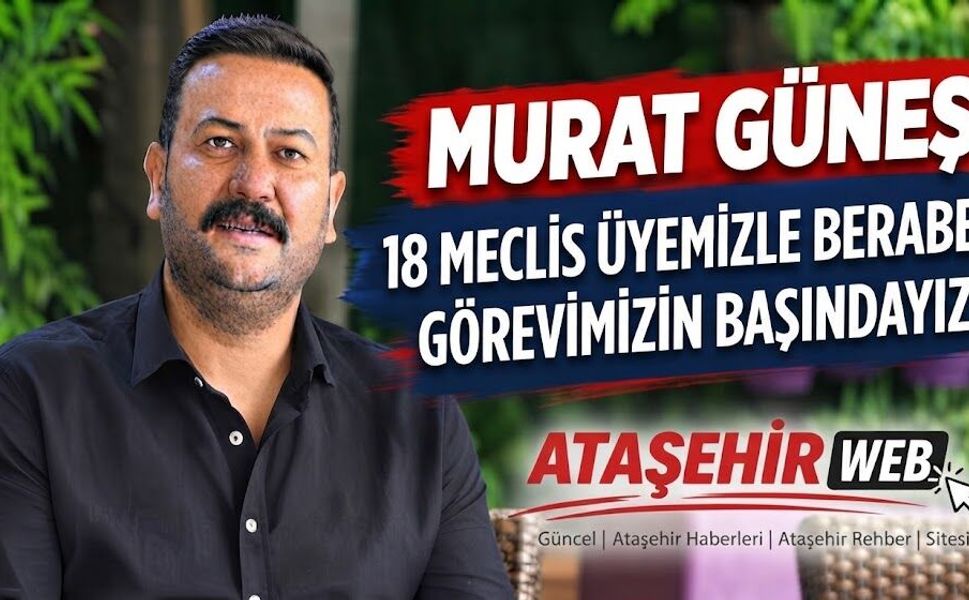 Murat Güneş 18 Meclis Üyemizle Beraber Görevimizin Başındayız