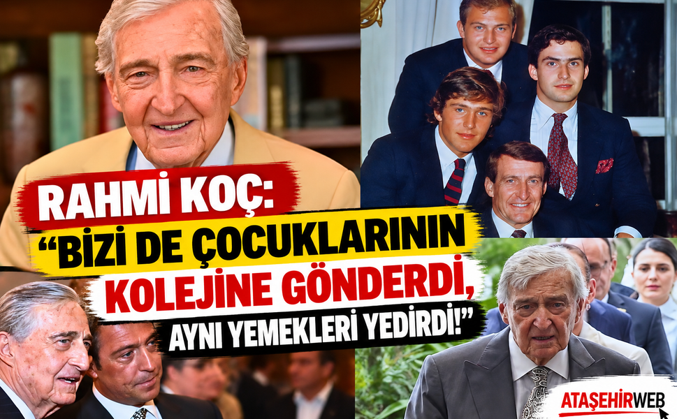 Rahmi Koç “Bizi Kendi Çocuklarıyla Aynı Kolejde Okuttu, Aynı Yemekleri Yedirdi!”