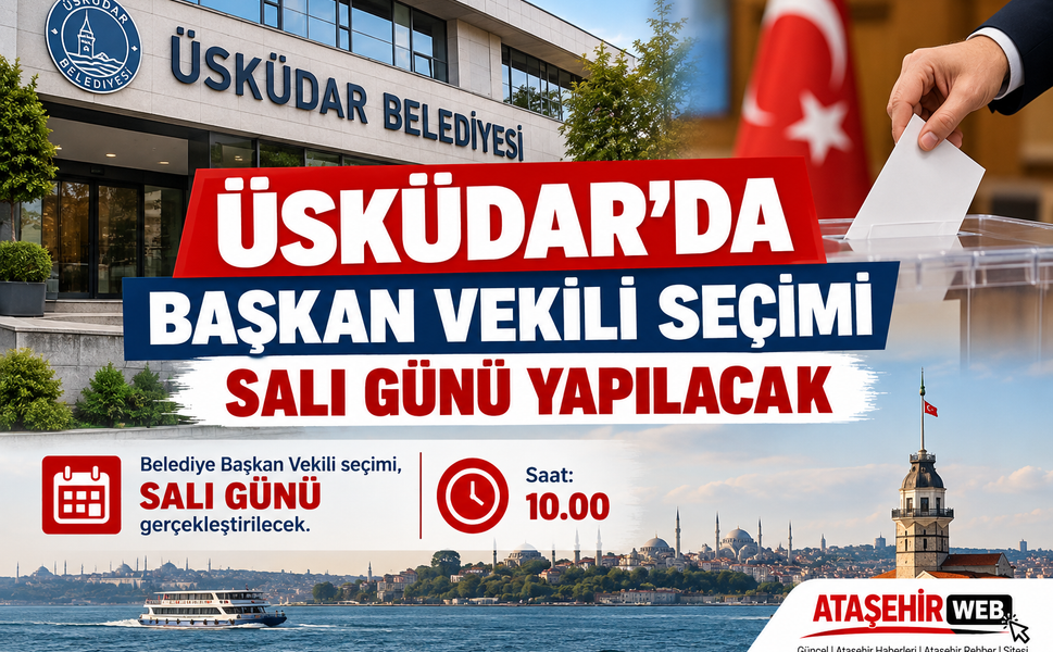 Üsküdar’da Yeni Belediye Başkan Vekili Seçimi Salı Günü Yapılacak!