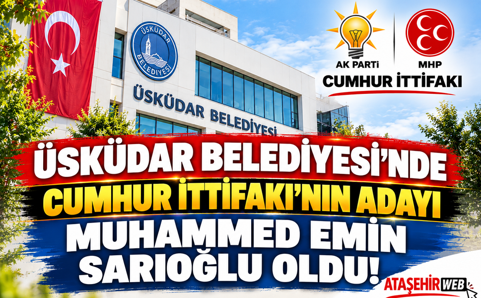 Üsküdar Belediyesi’nde  Cumhur İttifakı’nın Adayı Muhammed Emin Sarıoğlu Oldu!