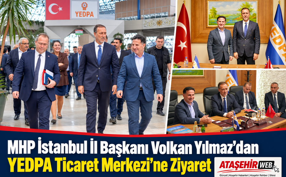 MHP İstanbul İl Başkanı Volkan Yılmaz’dan YEDPA Ticaret Merkezi’ne Ziyaret